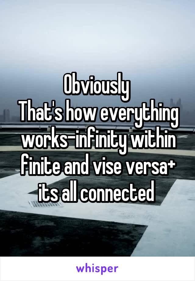 Obviously 
That's how everything works-infinity within finite and vise versa+ its all connected 