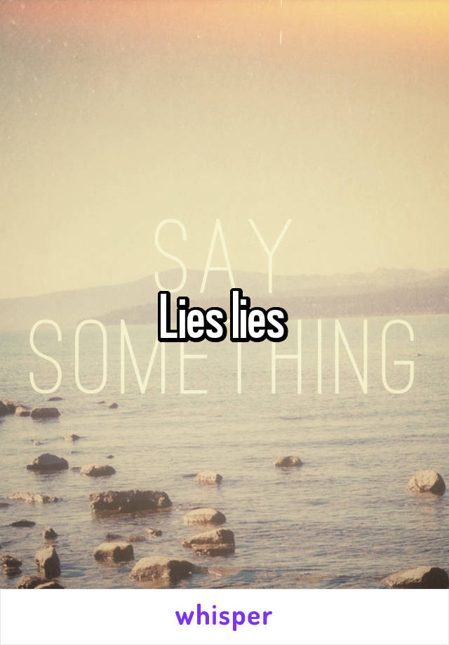 Lies lies 