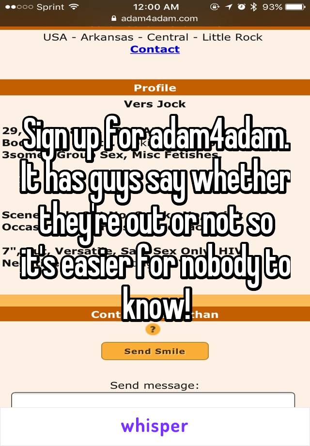 Sign up for adam4adam. It has guys say whether they're out or not so it's easier for nobody to know!