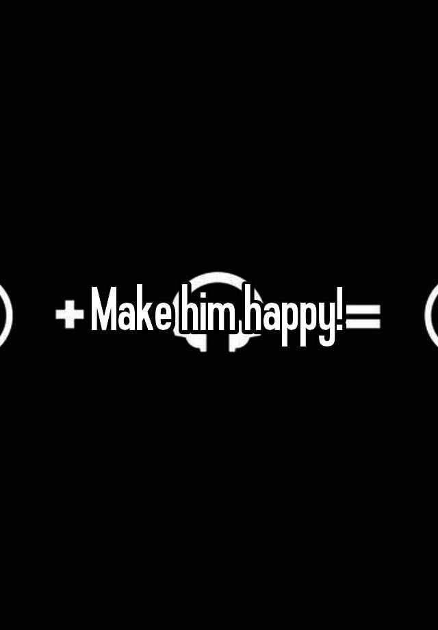 make-him-happy