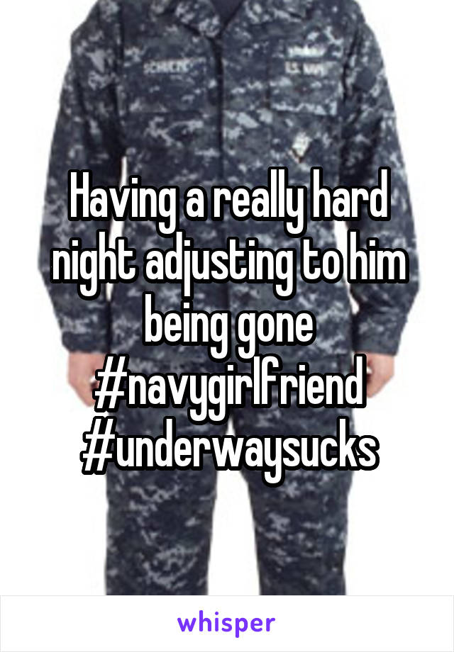 Having a really hard night adjusting to him being gone
#navygirlfriend
#underwaysucks