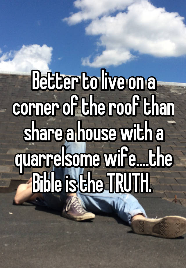 better-to-live-on-a-corner-of-the-roof-than-share-a-house-with-a