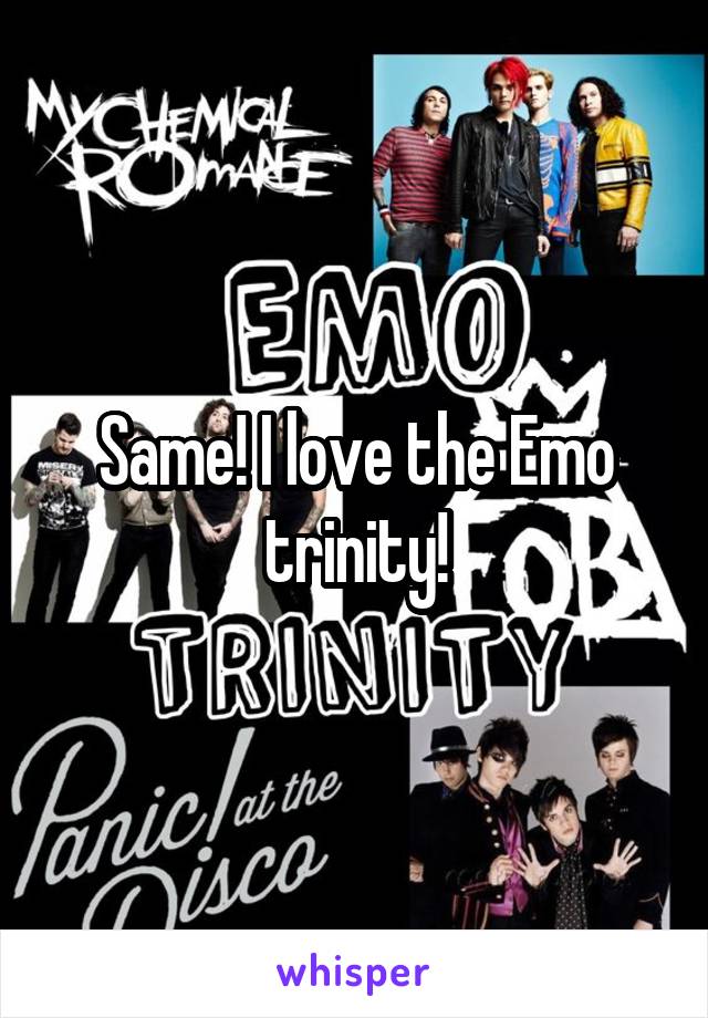 Same! I love the Emo trinity!