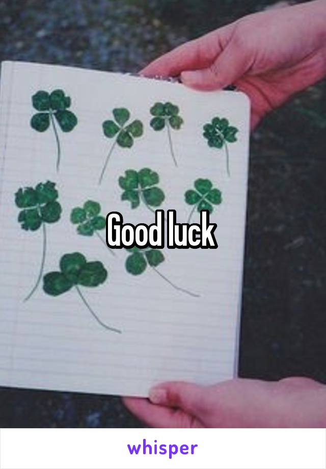 Good luck 