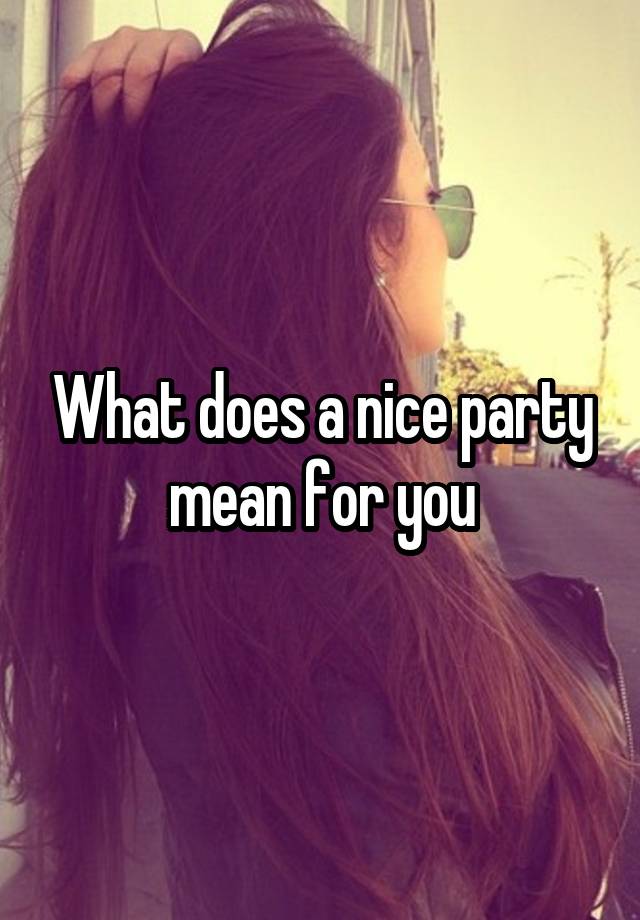 what-does-a-nice-party-mean-for-you