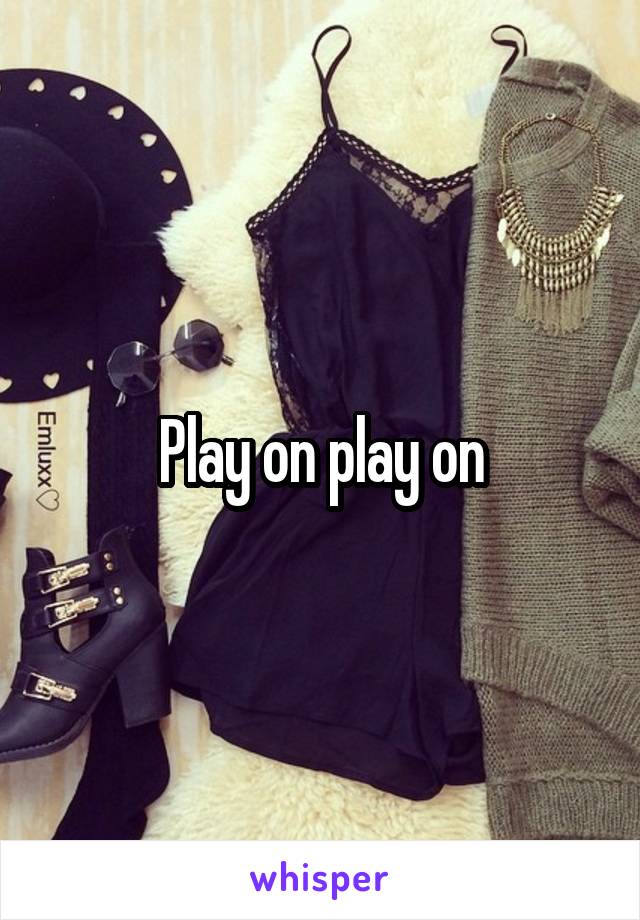 Play on play on