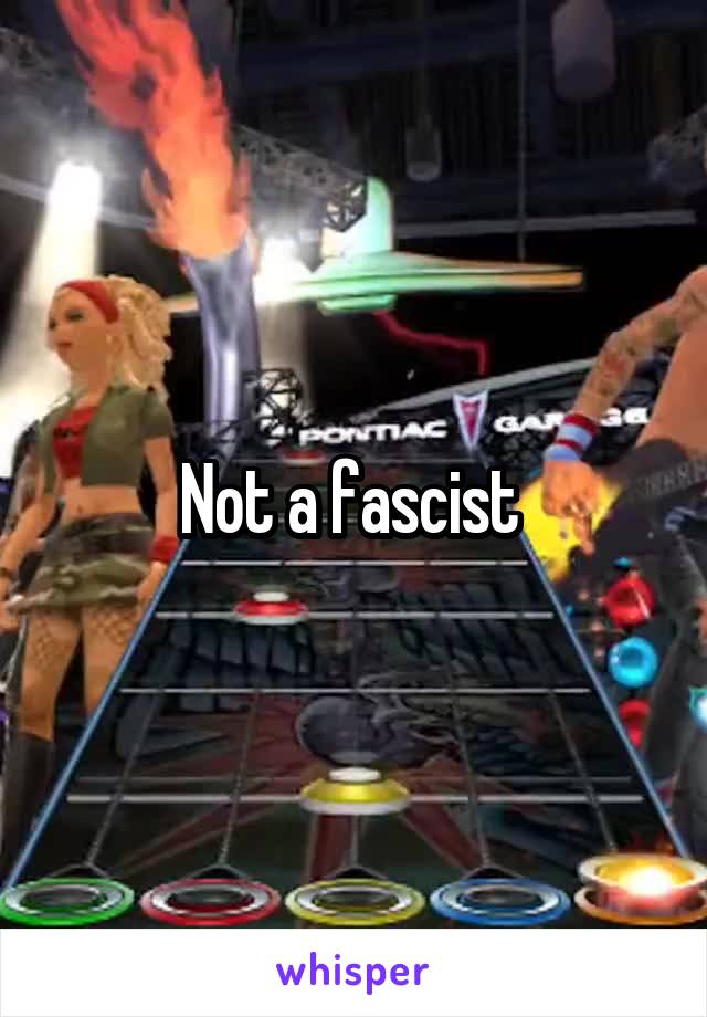 Not a fascist 