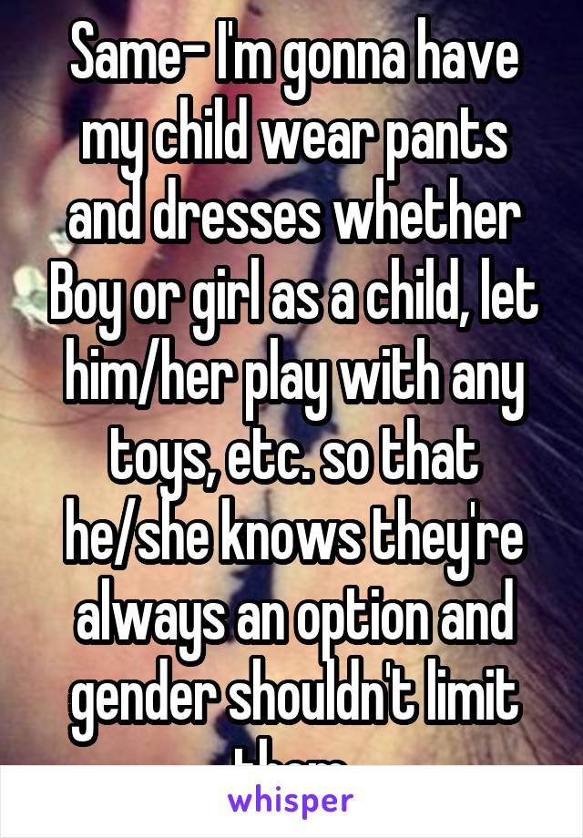 same-i-m-gonna-have-my-child-wear-pants-and-dresses-whether-boy-or