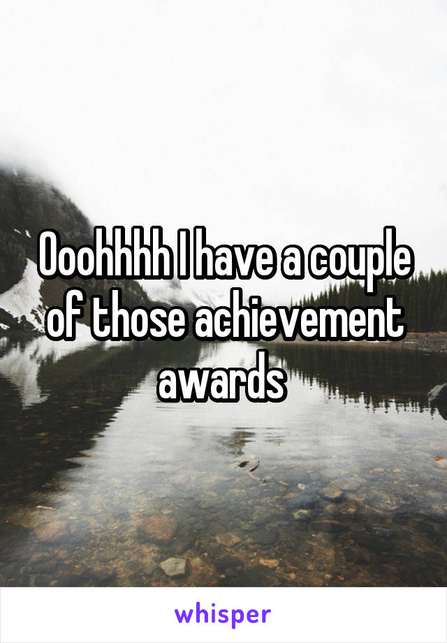 Ooohhhh I have a couple of those achievement awards 