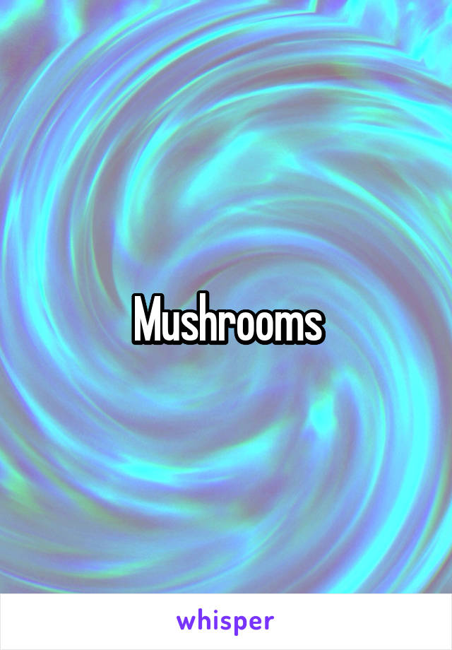 Mushrooms