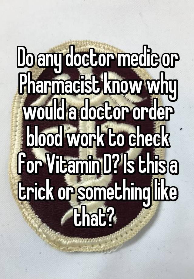 do-any-doctor-medic-or-pharmacist-know-why-would-a-doctor-order-blood