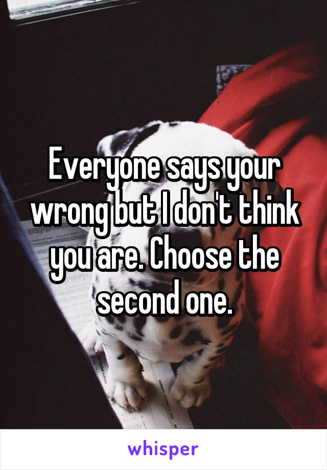 Everyone says your wrong but I don't think you are. Choose the second one.