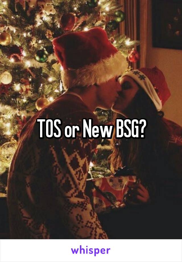 TOS or New BSG?