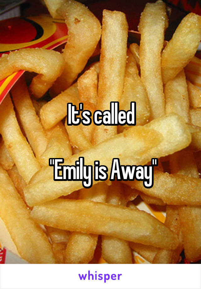 It's called

 "Emily is Away"