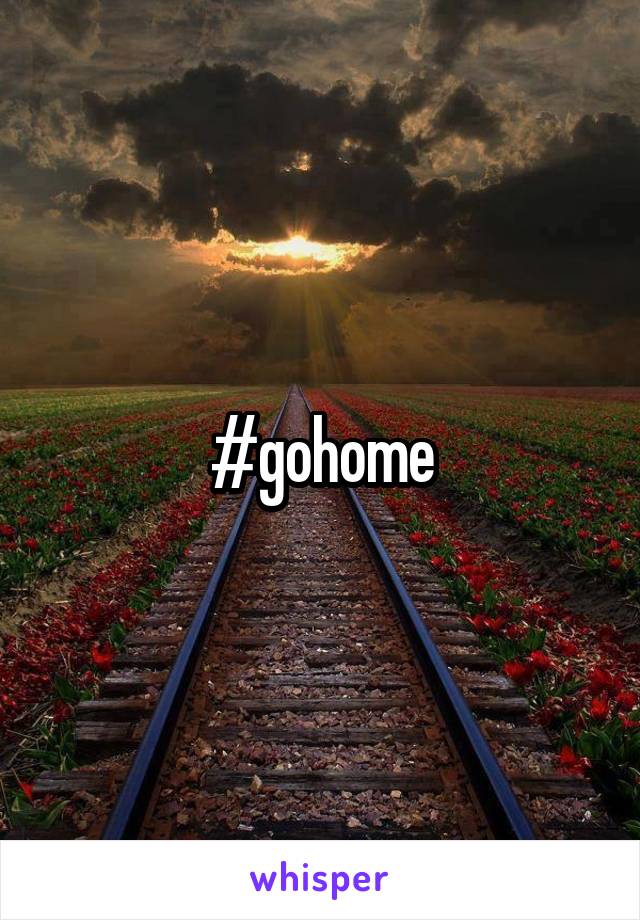 #gohome