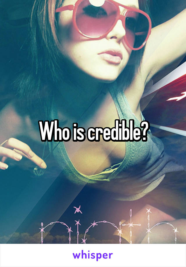 Who is credible?