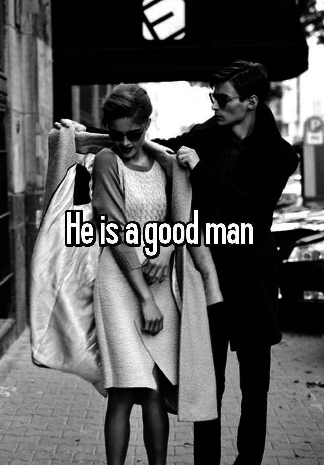 he-is-a-good-man