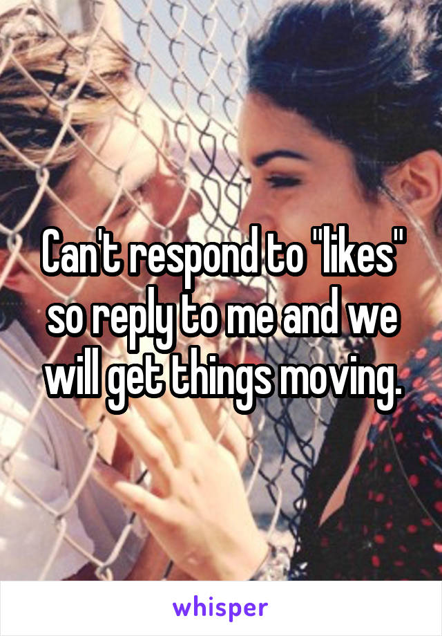 Can't respond to "likes" so reply to me and we will get things moving.