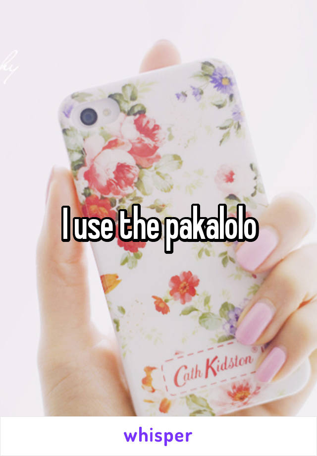 I use the pakalolo