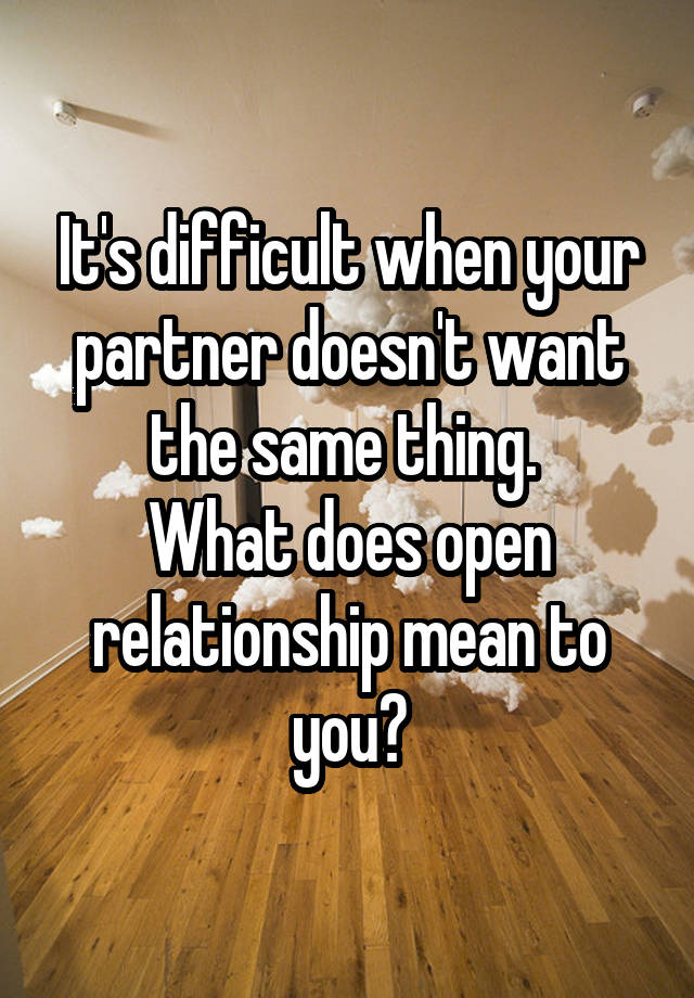 it-s-difficult-when-your-partner-doesn-t-want-the-same-thing-what-does