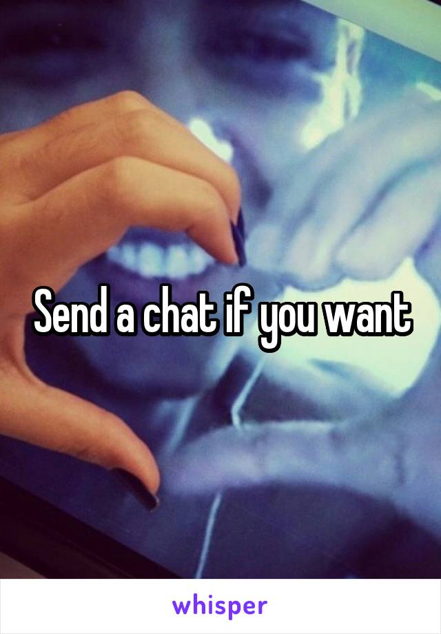 Send a chat if you want