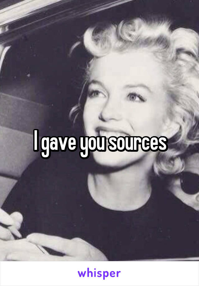 I gave you sources