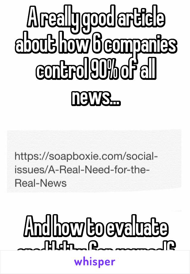 A really good article about how 6 companies control 90% of all news...




And how to evaluate credibility for yourself