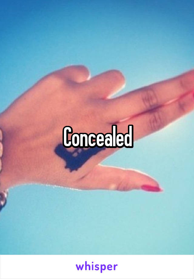 Concealed