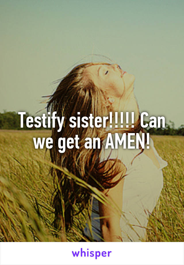 Testify sister!!!!! Can we get an AMEN!