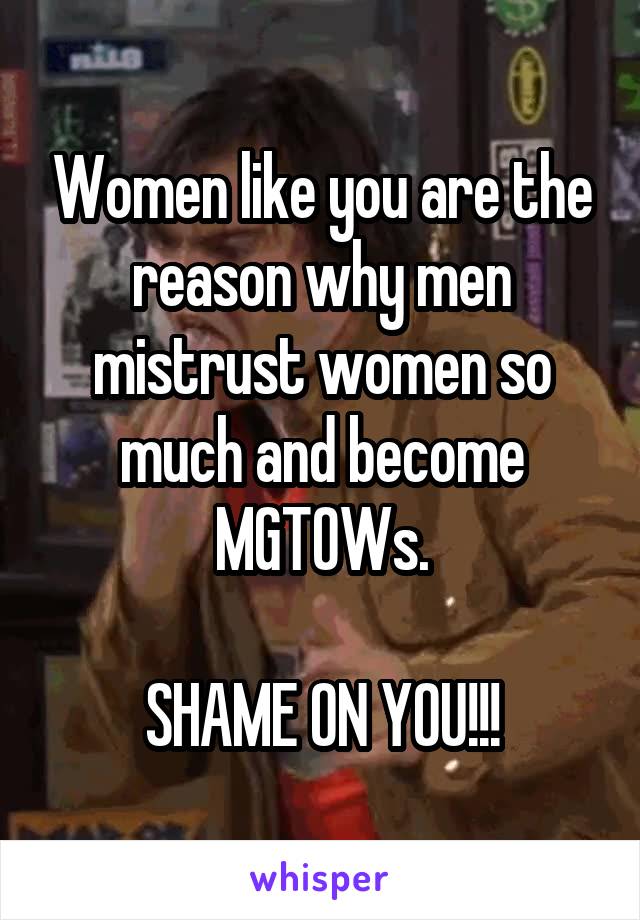 Women like you are the reason why men mistrust women so much and become MGTOWs.

SHAME ON YOU!!!