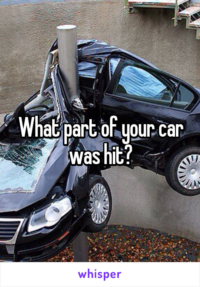 What part of your car was hit?