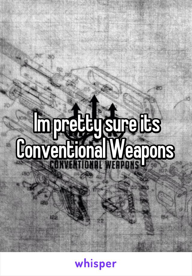 Im pretty sure its Conventional Weapons 