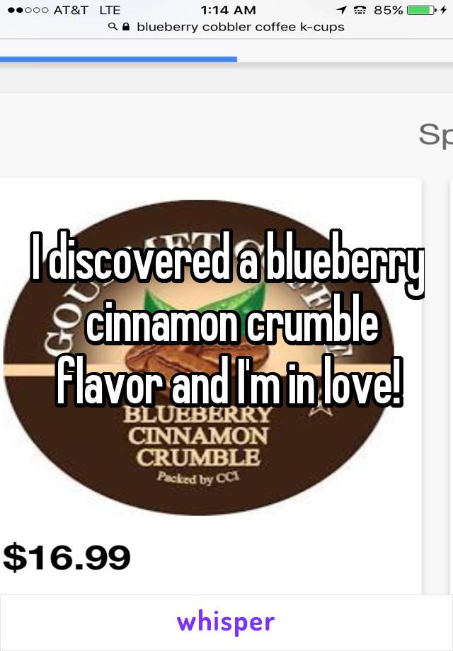 I discovered a blueberry  cinnamon crumble flavor and I'm in love!