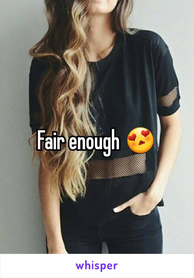 Fair enough 😍