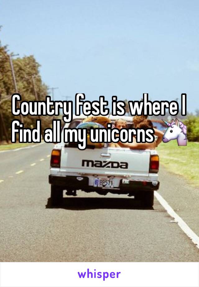 Country fest is where I find all my unicorns ðŸ¦„ 