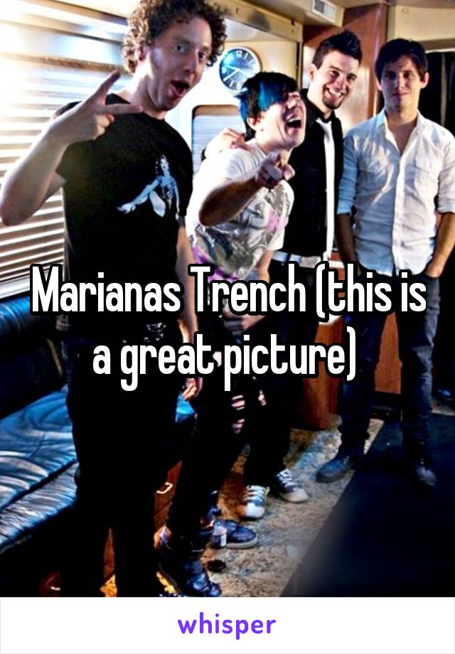 Marianas Trench (this is a great picture) 