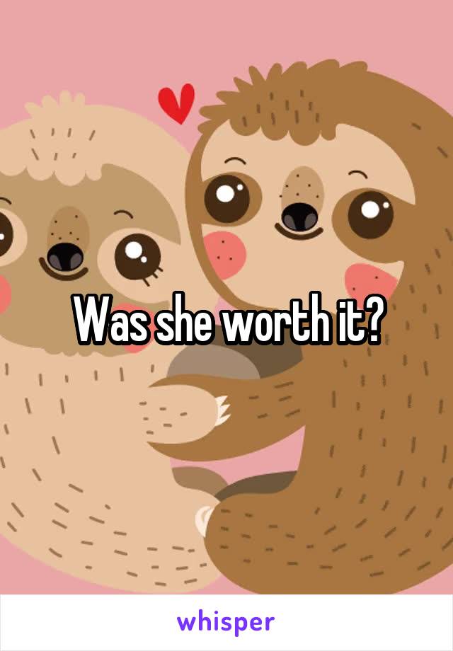 Was she worth it?