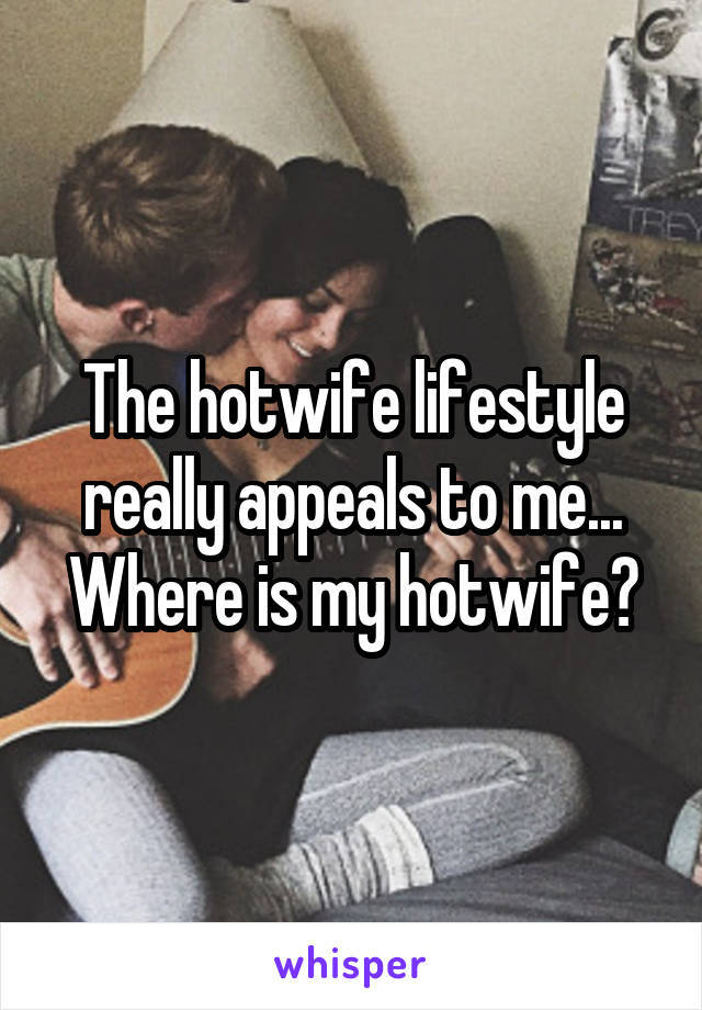 The Hotwife Lifestyle Really Appeals To Me Where Is My Hotwife 3545