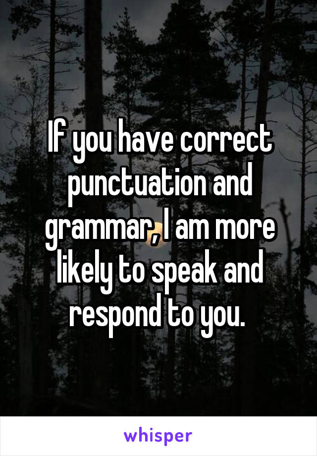 if-you-have-correct-punctuation-and-grammar-i-am-more-likely-to-speak