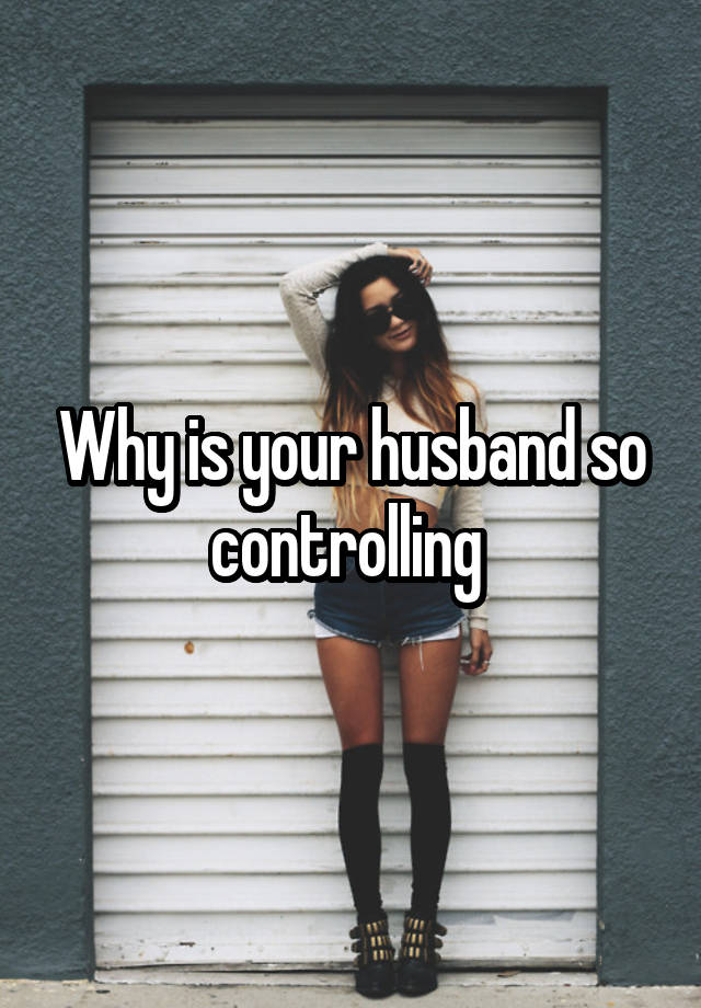 why-is-your-husband-so-controlling