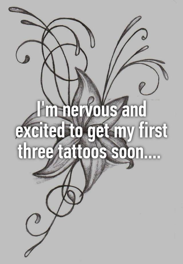 i-m-nervous-and-excited-to-get-my-first-three-tattoos-soon