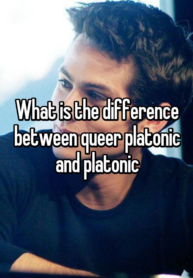 what-is-the-difference-between-queer-platonic-and-platonic