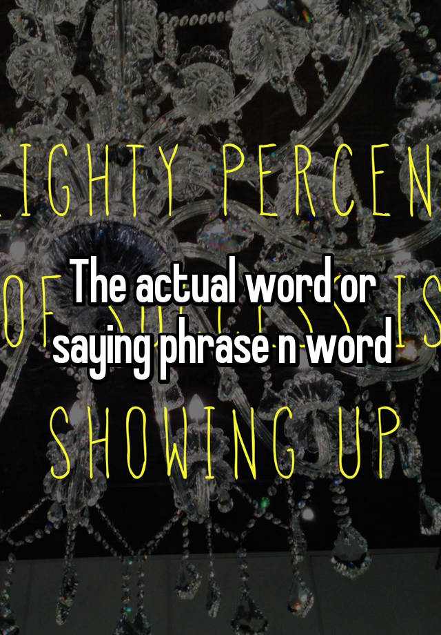 the-actual-word-or-saying-phrase-n-word