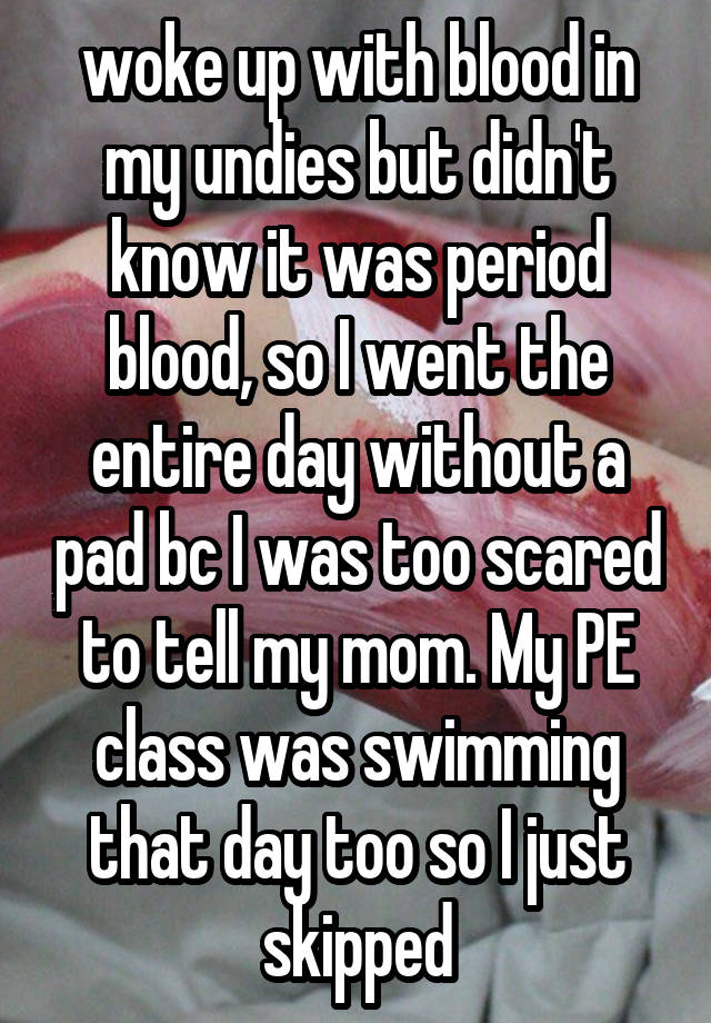 woke-up-with-blood-in-my-undies-but-didn-t-know-it-was-period-blood-so