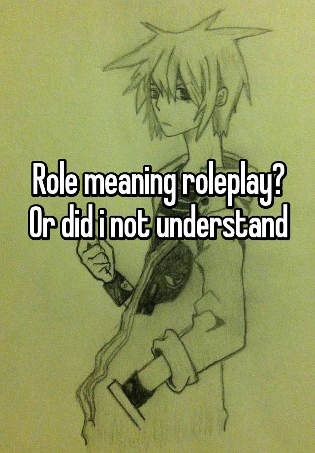 role-meaning-roleplay-or-did-i-not-understand