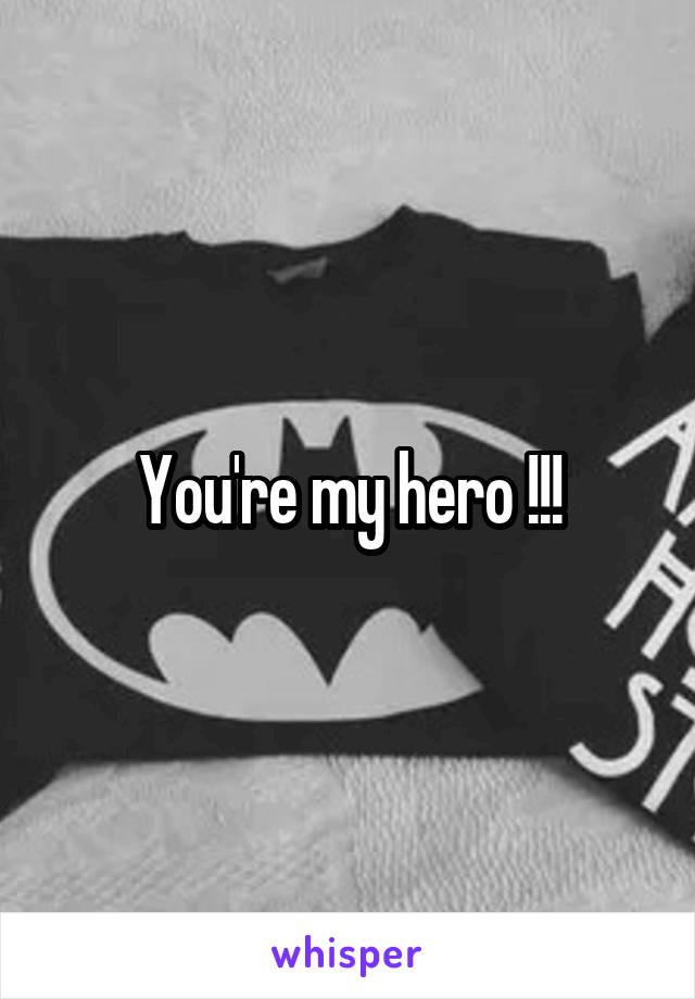 You're my hero !!!