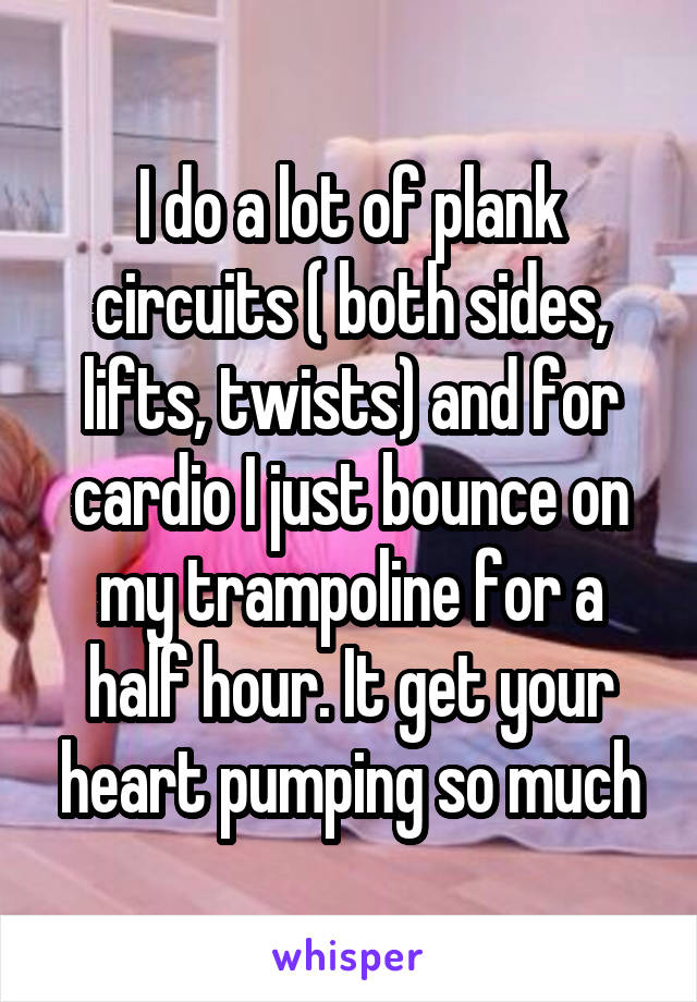 I do a lot of plank circuits ( both sides, lifts, twists) and for cardio I just bounce on my trampoline for a half hour. It get your heart pumping so much