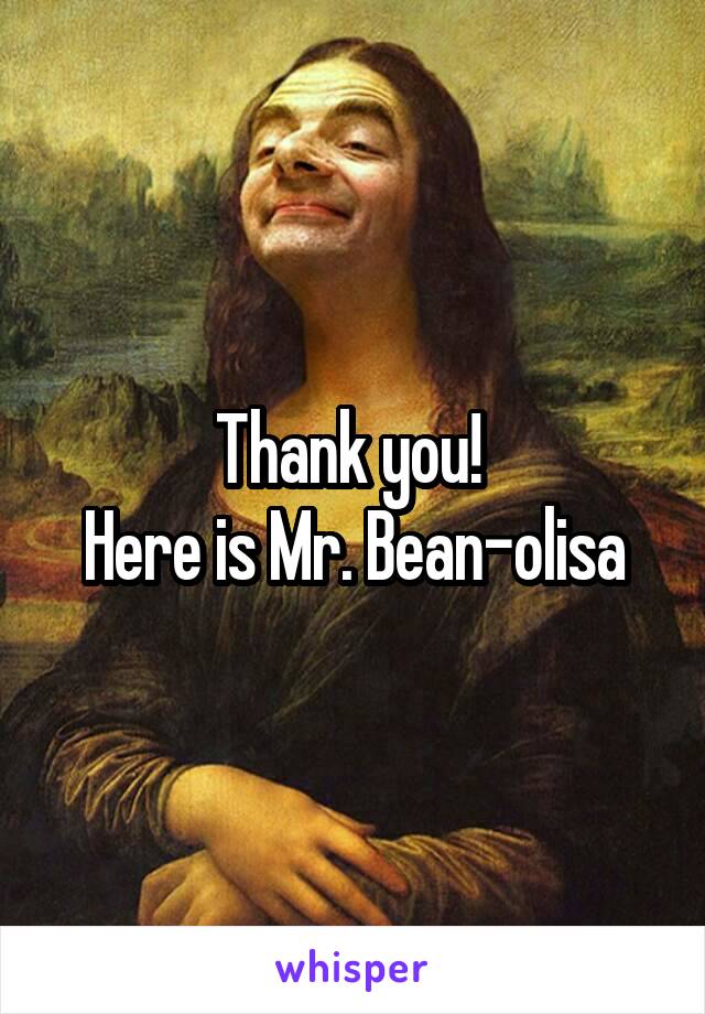 Thank you! 
Here is Mr. Bean-olisa