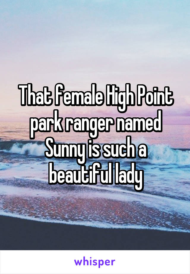 That female High Point park ranger named Sunny is such a beautiful lady