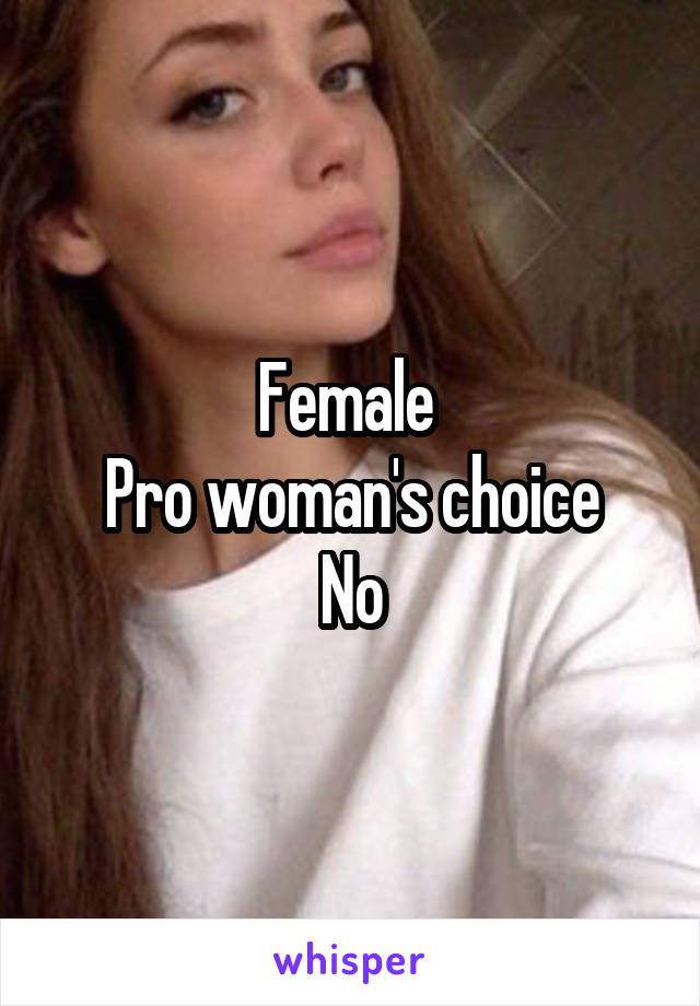 Female 
Pro woman's choice
No